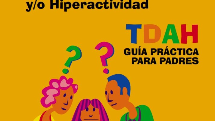 El niño con trastorno por déficit de atención y/o hiperactividad. TDAH. Guía Práctica para padres.